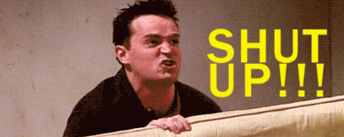 Chandler shut up