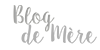 [Encore un] Blog de Mère